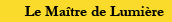 Le Maître de Lumière