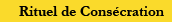 Rituel de Consécration