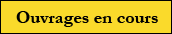 Ouvrages en cours